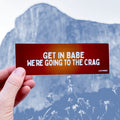 Sticker: Get in Babe, We're Going to the Crag