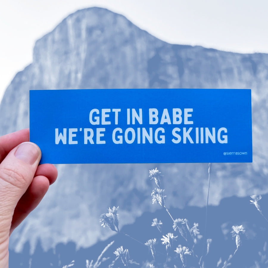 Sticker: Get in Babe, We're Going Skiing