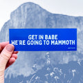 Sticker: Get in Babe, We're Going to Mammoth
