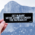 Sticker: Get in Babe, We're Going to Smash the Patriarchy