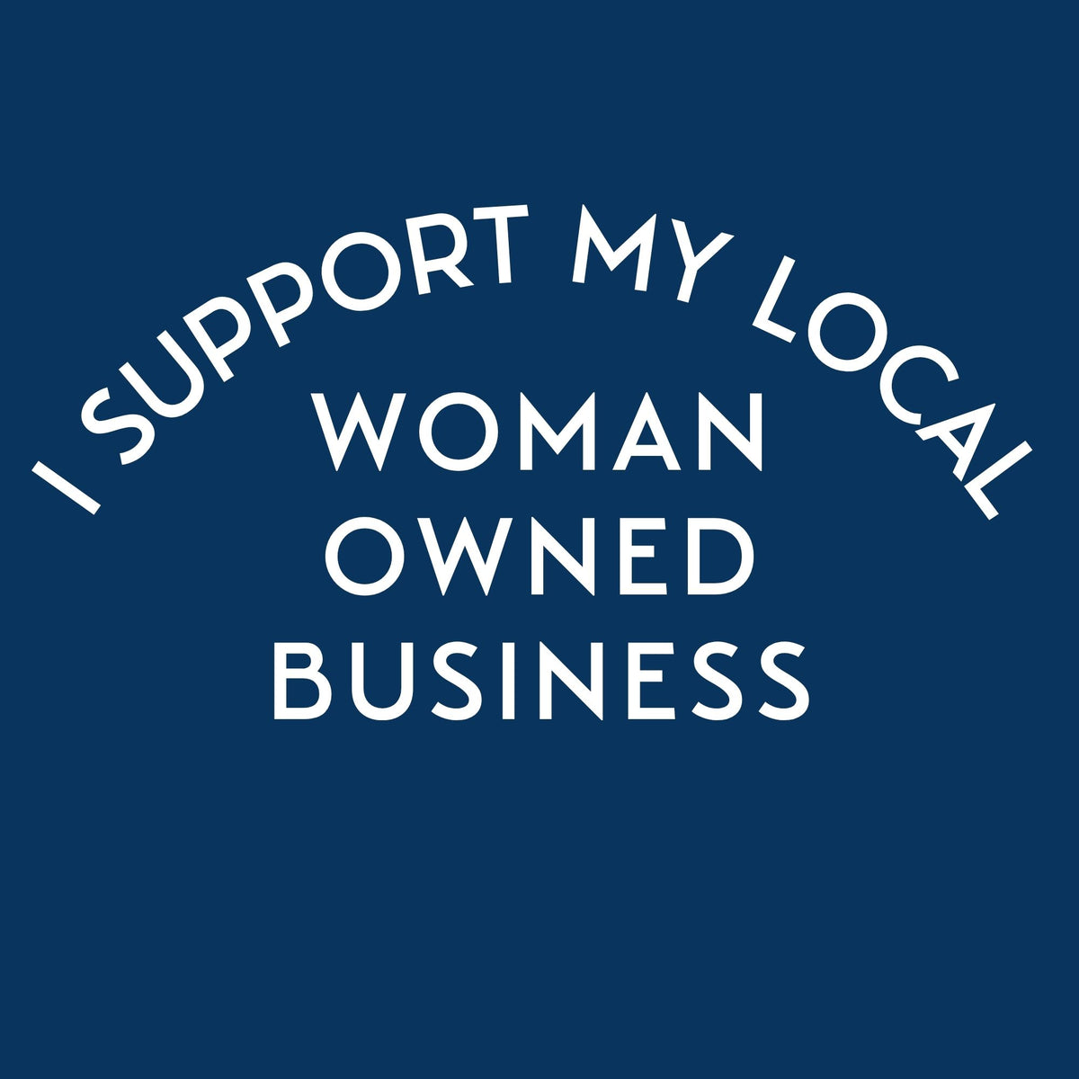 I Support My Local Woman-Owned Business Tee
