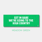 Sticker: Get in Babe, We're Going to the High Country image 3