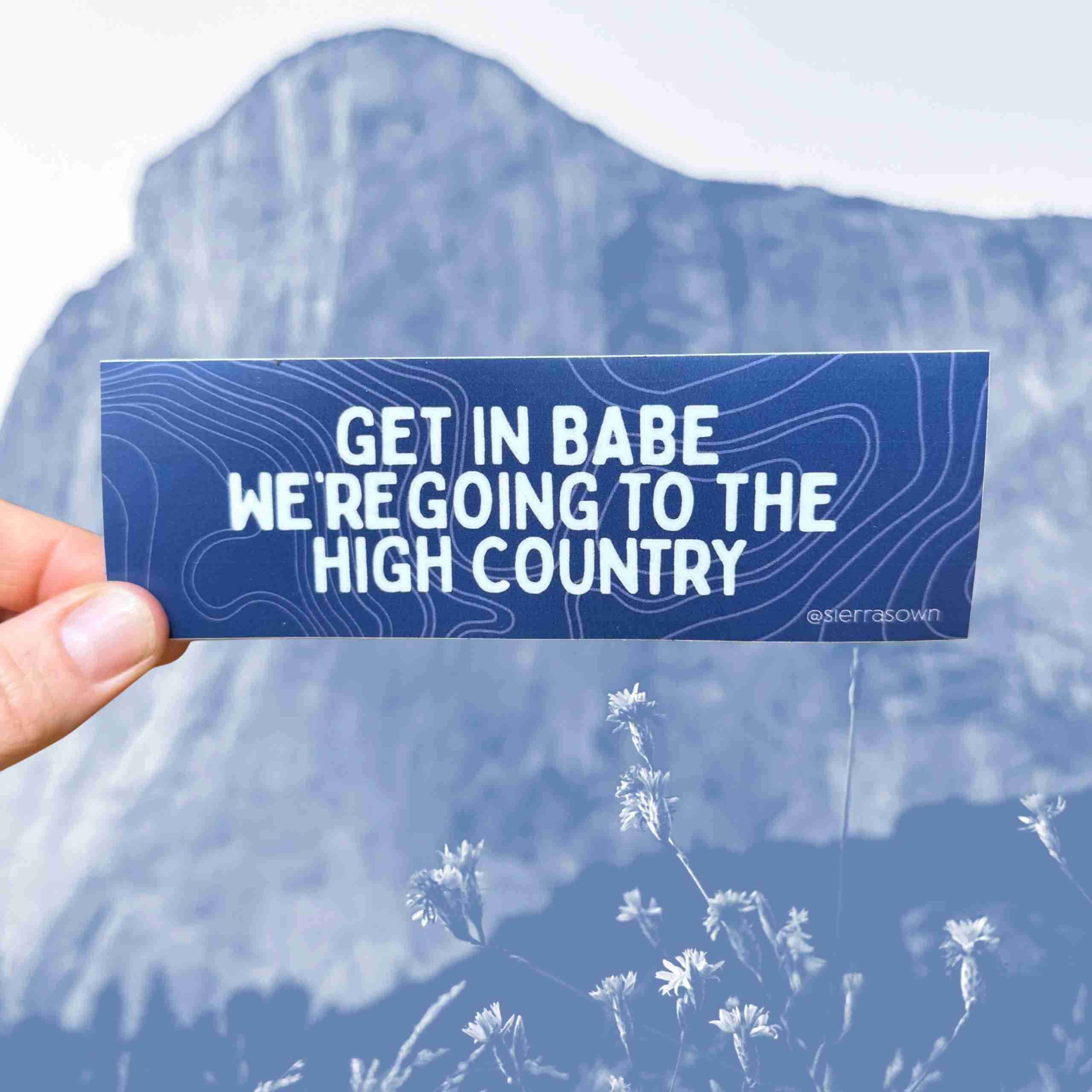 Sticker: Get in Babe, We're Going to the High Country image 0