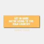 Sticker: Get in Babe, We're Going to the High Country image 4