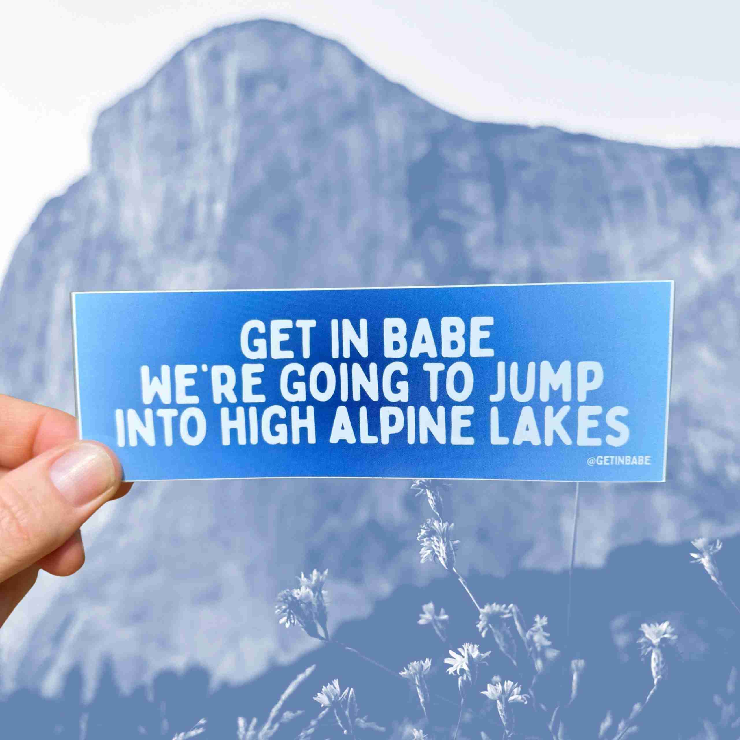 Sticker: Get in Babe, We're Going to Jump into High Alpine Lakes image 0