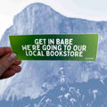 Sticker: Get in Babe, We're Going to our Local Bookstore image 0